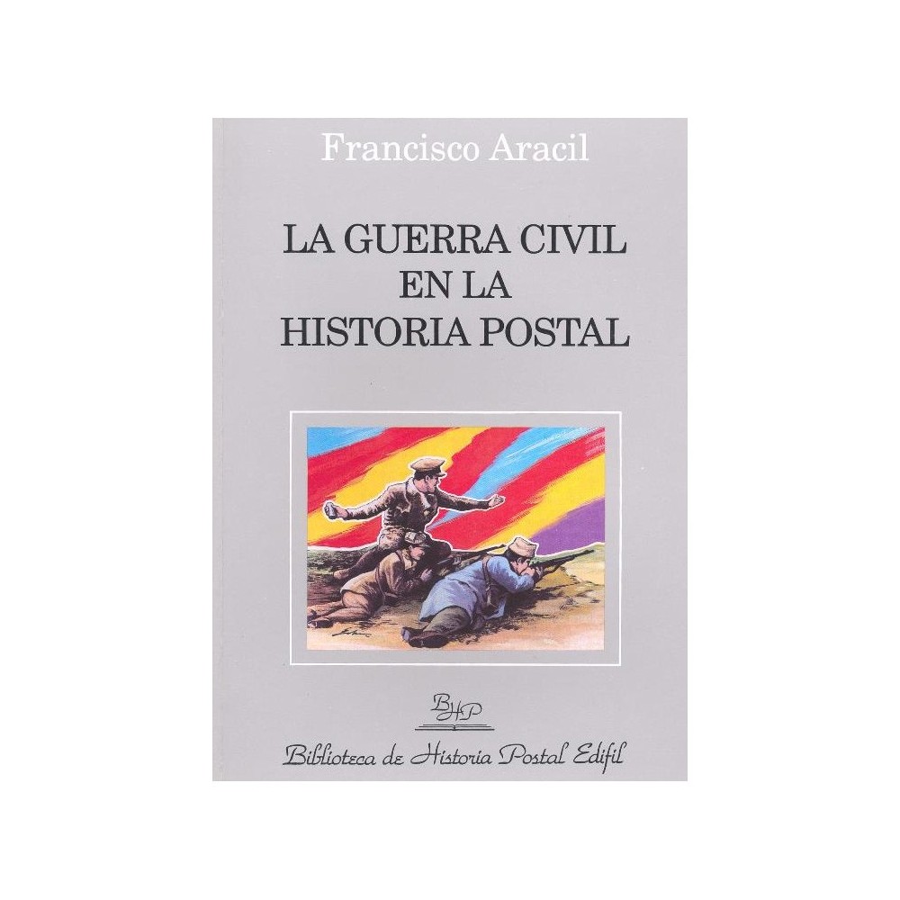 Francisco Aracil. La Guerra Civil en la Historia Postal.